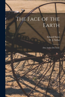 The Face of the Earth : (Das Antlitz Der Erde); 3 by Eduard 1831-1914 Suess - Paperback