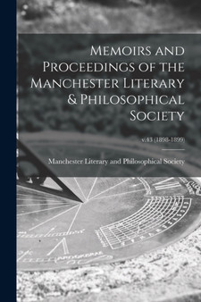 Memoirs and Proceedings of the Manchester Literary & Philosophical Society; v.43 (1898-1899) by Manchester Literary and Philosophical - Paperback