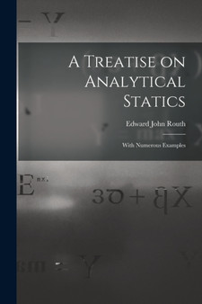 A Treatise on Analytical Statics : With Numerous Examples by Edward John 1831-1907 Routh - Paperback