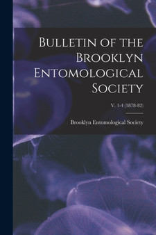 Bulletin of the Brooklyn Entomological Society; v. 1-4 (1878-82) by Brooklyn Entomological Society - Paperback