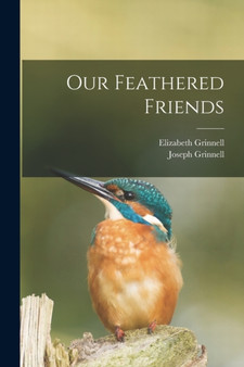 Our Feathered Friends by Joseph Grinnell - Paperback