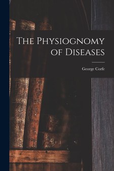 The Physiognomy of Diseases by George Corfe - Paperback