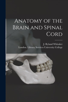 Anatomy of the Brain and Spinal Cord [electronic Resource] by J Ryland Whitaker - Paperback