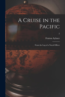 A Cruise in the Pacific : From the Log of a Naval Officer; 2 by Fenton Aylmer - Paperback