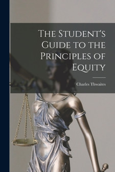 The Student's Guide to the Principles of Equity by Charles Thwaites - Paperback