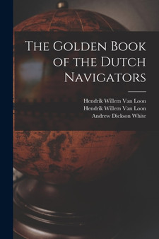 The Golden Book of the Dutch Navigators by Hendrik Willem 1882-1944 Van Loon - Paperback