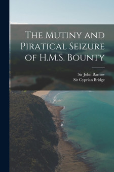 The Mutiny and Piratical Seizure of H.M.S. Bounty by Sir John Barrow - Paperback