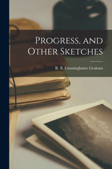 Progress, and Other Sketches by R B (Robert Bon Cunninghame Graham - Paperback