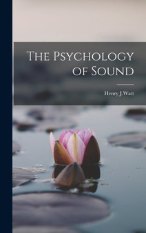 The Psychology of Sound by Henry J Watt - Hardback