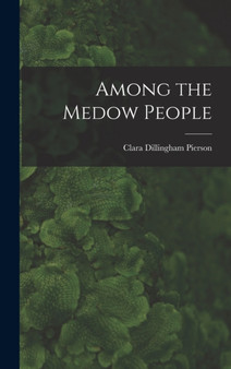 Among the Medow People by Clara Dillingham Pierson - Hardback