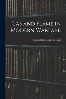 Gas and Flame in Modern Warfare by Samuel James Manson Auld - Paperback