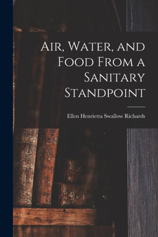 Air, Water, and Food From a Sanitary Standpoint by Richards Ellen Henrietta Swallow - Paperback
