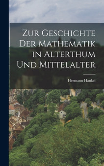 Zur Geschichte der Mathematik in Alterthum und Mittelalter by Hermann Hankel - Hardback