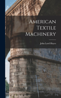 American Textile Machinery by John Lord Hayes - Hardback