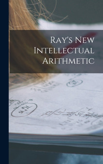 Ray's New Intellectual Arithmetic by Anonymous - Hardback