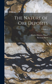 The Nature of Ore Deposits; Volume 1 by Walter Harvey Weed - Hardback