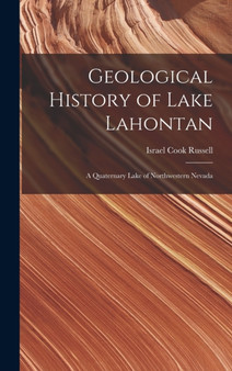 Geological History of Lake Lahontan : A Quaternary Lake of Northwestern Nevada by Israel Cook Russell - Hardback
