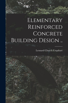 Elementary Reinforced Concrete Building Design .. by Leonard Church Urquhart - Paperback