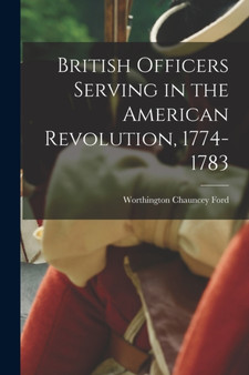 British Officers Serving in the American Revolution, 1774-1783 by Worthington Chauncey Ford - Paperback