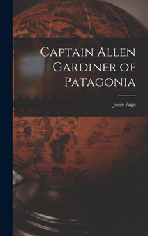 Captain Allen Gardiner of Patagonia by Jesse Page - Hardback