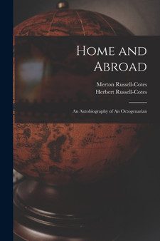 Home and Abroad : An Autobiography of An Octogenarian by Merton Russell-Cotes - Paperback