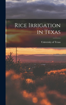 Rice Irrigation in Texas by University of Texas - Hardback