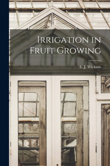 Irrigation in Fruit Growing by E J Wickson - Paperback
