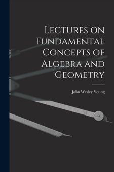 Lectures on Fundamental Concepts of Algebra and Geometry by John Wesley Young - Paperback