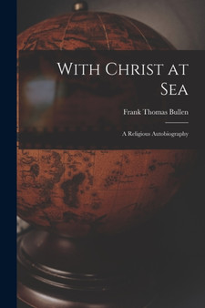 With Christ at Sea : A Religious Autobiography by Frank Thomas Bullen - Paperback