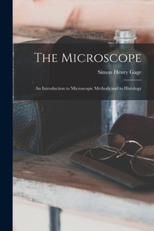 The Microscope; an Introduction to Microscopic Methods and to Histology by Simon Henry Gage - Paperback