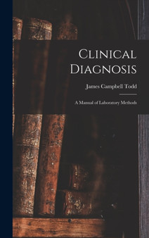 Clinical Diagnosis : A Manual of Laboratory Methods by James Campbell Todd - Hardback