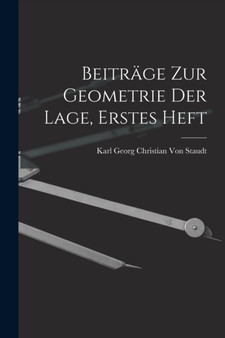 Beitrage zur Geometrie der Lage, Erstes Heft by Karl Georg Christian Von Staudt - Paperback