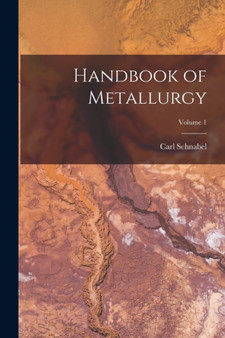 Handbook of Metallurgy; Volume 1 by Carl Schnabel - Paperback