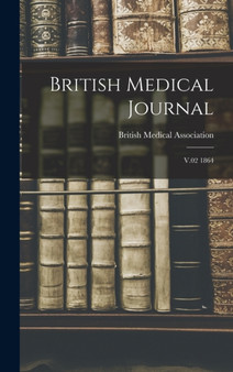 British Medical Journal : V.02 1864 by British Medical Association - Hardback
