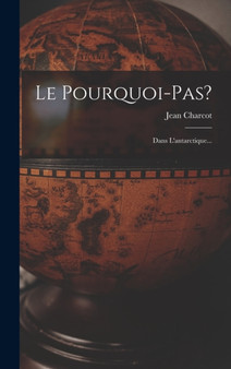 Le Pourquoi-pas? : Dans L'antarctique... by Jean Charcot - Hardback