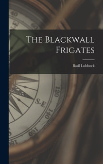 The Blackwall Frigates by Basil Lubbock - Hardback