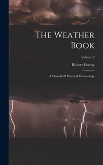 The Weather Book : A Manual Of Practical Meteorology; Volume 2 by Robert Fitzroy - Hardback