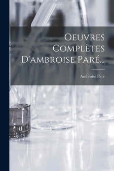 Oeuvres Completes D'ambroise Pare... by Ambroise Pare - Paperback