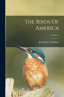 The Birds Of America; Volume 1 by John James Audubon - Paperback