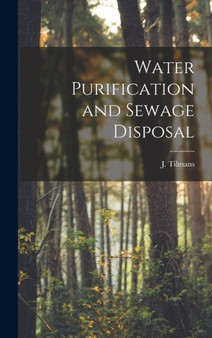 Water Purification and Sewage Disposal by J Tilmans - Hardback