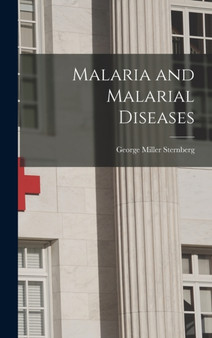 Malaria and Malarial Diseases by George Miller Sternberg - Hardback