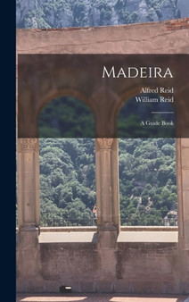 Madeira : A Guide Book by William Reid - Hardback
