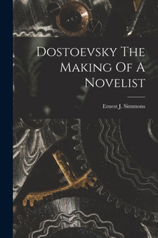 Dostoevsky The Making Of A Novelist by Ernest J Simmons - Paperback