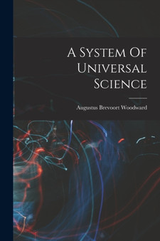A System Of Universal Science by Augustus Brevoort Woodward - Paperback