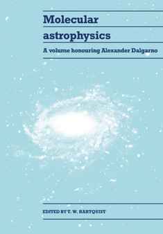 Molecular Astrophysics : A Volume Honouring Alexander Dalgarno by T.W. Hartquist - Paperback