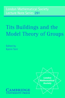Tits Buildings and the Model Theory of Groups by Katrin Tent - Paperback