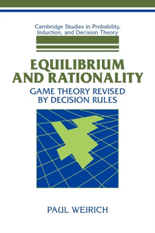 Equilibrium and Rationality : Game Theory Revised by Decision Rules by Paul Weirich - Paperback