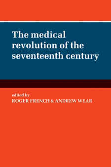 The Medical Revolution of the Seventeenth Century by Roger French - Paperback