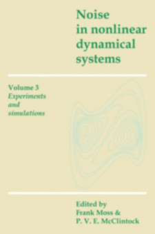 Noise in Nonlinear Dynamical Systems: Volume 3, Experiments and Simulations by Frank Moss - Paperback