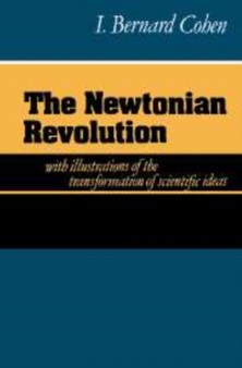 The Newtonian Revolution by I.Bernard Cohen - Hardback